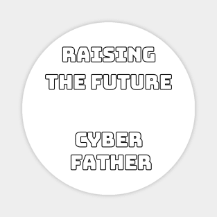 Cyber Father raising the future Magnet